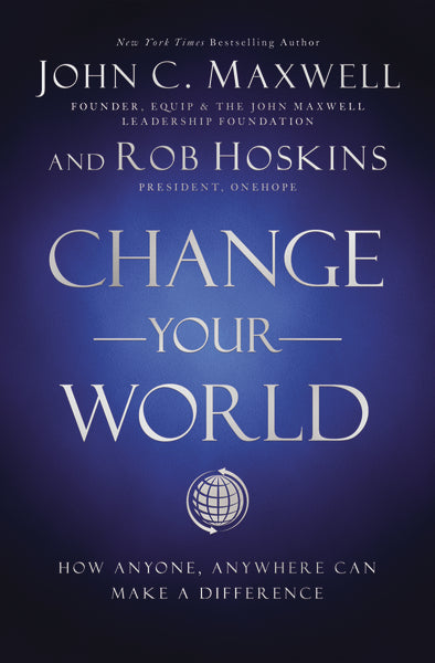 Change Your World by John C. Maxwell and Rob Hoskins